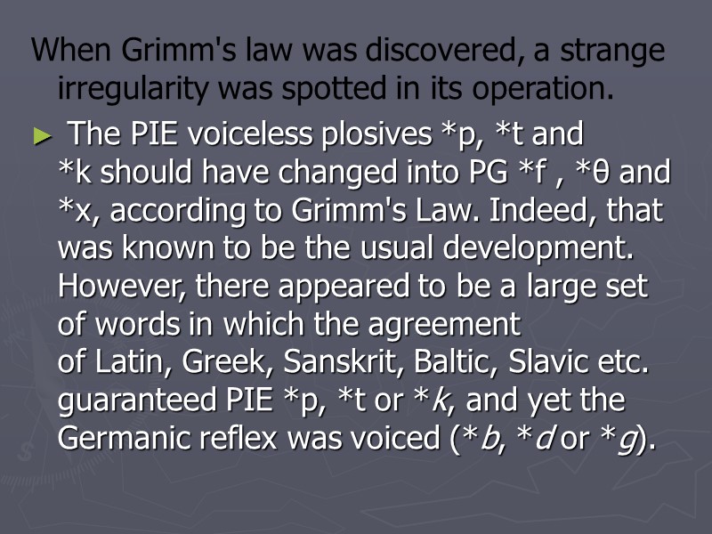 When Grimm's law was discovered, a strange irregularity was spotted in its operation. 